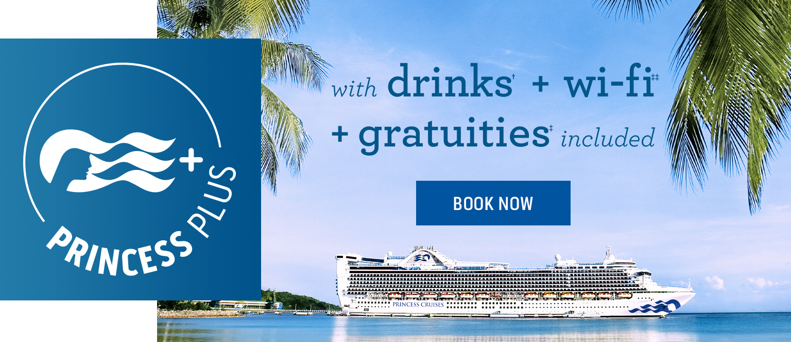 Get Princess Cruises’ best. value. ever. with Princess Plus!